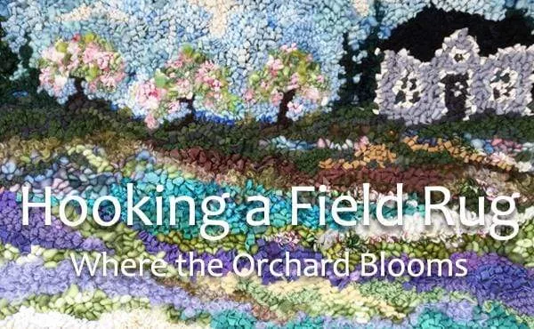 Hooking a Field rug: Where the Orchard Blooms Course